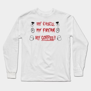 My Castle, My Freak, My Coffee! Long Sleeve T-Shirt